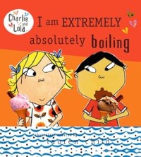 Image of CHARLIE AND LOLA: I AM EXTREMELY ABSOLUTELY BOILING
