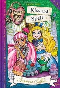 Image of EVER AFTER HIGH: KISS AND SPELL