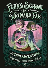 Image of FERN'S SCHOOL FOR WAYWARD FAE: THE GRIM ADVENTURE