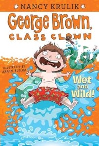 Image of GEORGE BROWN, CLASS CLOWN: WET AND WILD!