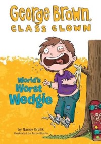 Image of GEORGE BROWN, CLASS CLOWN: WORLD'S WORST WEDGIE