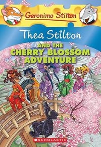 Image of GERONIMO STILTON: THEA STILTON AND THE CHERRY BLOSSOM ADVENTURE