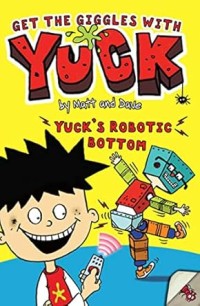 Image of GET THE GIGGLES WITH YUCK: YUCK'S ROBOTIC BOTTOM