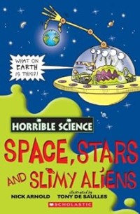 Image of HORRIBLE SCIENCE: SPACE, STARS AND SLIMY ALIENS