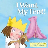 Image of LITTLE PRINCESS: I WANT MY TENT!