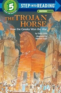 Image of STEP INTO READING: THE TROJAN HORSE: HOW THE GREEKS WON THE WAR