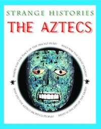 Image of STRANGE HISTORIES: THE AZTECS