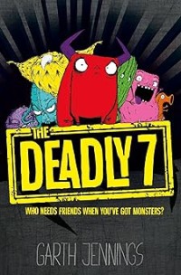 Image of THE DEADLY 7: WHO NEEDS FRIENDS WHEN YOU'VE GOT MONSTERS?