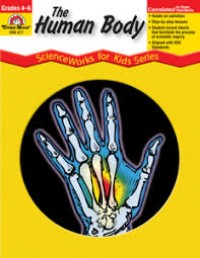 Image of THE HUMAN BODY: SCIENCE WORKS FOR KIDS SERIES GRADE 4-6+