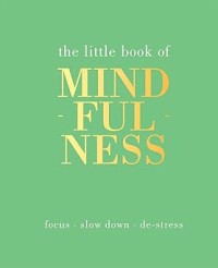 Image of THE LITTLE BOOK OF MINDFULNESS: FOCUS, SLOW DOWN, DE-STRESS
