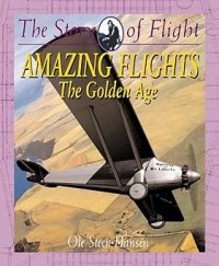 Image of THE STORY OF FLIGHT: AMAZING FLIGHTS (THE GOLDEN AGE)