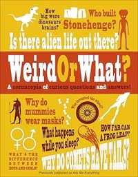 Image of WEIRD OR WHAT: A CORNUCOPIA OF CURIOUS QUESTIONS AND ANSWERS