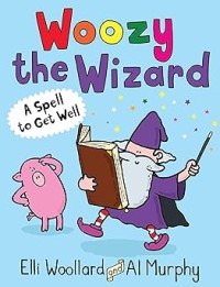Image of WOOZY THE WIZARD: A SPELL TO GET WELL